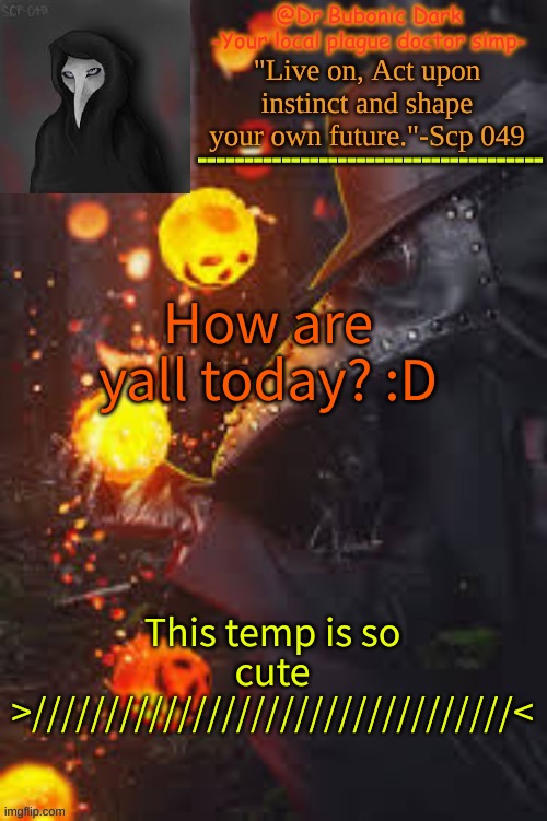 Bubonics Happy Temp! | How are yall today? :D; This temp is so cute >/////////////////////////////////< | image tagged in bubonics happy temp | made w/ Imgflip meme maker