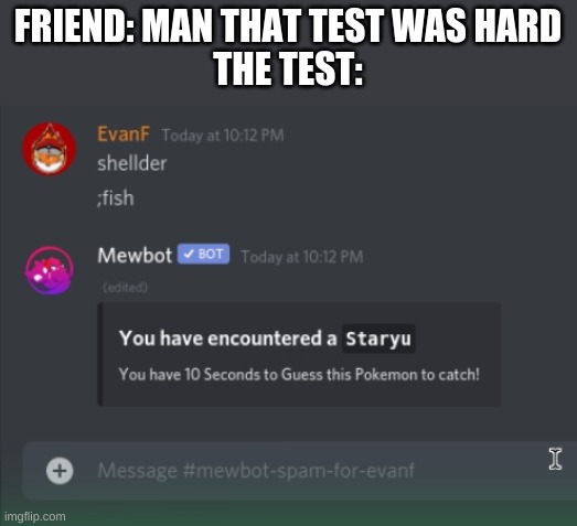Easy | FRIEND: MAN THAT TEST WAS HARD
THE TEST: | image tagged in memes | made w/ Imgflip meme maker