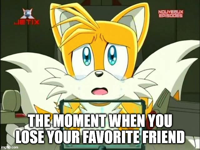 note: cosmo | THE MOMENT WHEN YOU LOSE YOUR FAVORITE FRIEND | made w/ Imgflip meme maker