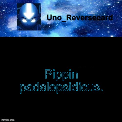 Who remembers that from avatar? | Pippin padalopsidicus. | image tagged in uno_reversecard avatar blue temp | made w/ Imgflip meme maker