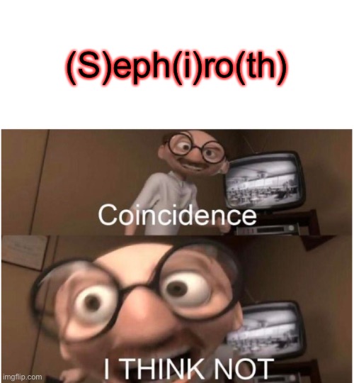 Just a little something I found | (S)eph(i)ro(th) | image tagged in coincidence i think not | made w/ Imgflip meme maker