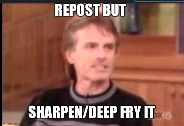 THIS MAN DOES DRUGS | REPOST BUT; SHARPEN/DEEP FRY IT | image tagged in repost,deep fried,memes | made w/ Imgflip meme maker