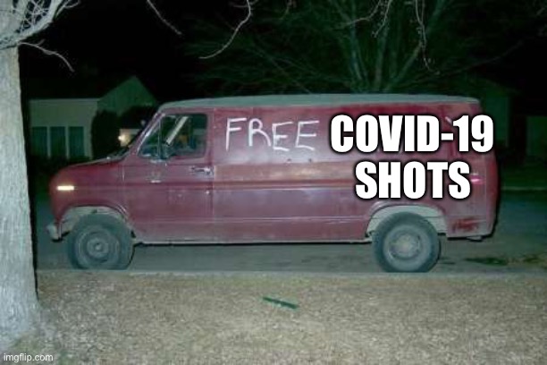 There is no free lunch | COVID-19 SHOTS | image tagged in free candy van,covid-19 shot | made w/ Imgflip meme maker