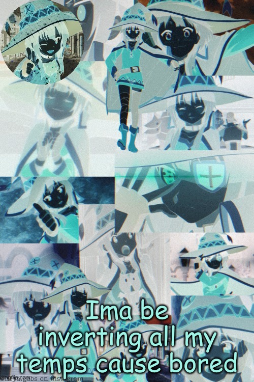 tell me if you want me to invert yours | Ima be inverting all my temps cause bored | made w/ Imgflip meme maker