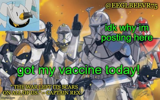 pro vaxx | idk why im posting here; got my vaccine today! | image tagged in clone commander temp | made w/ Imgflip meme maker