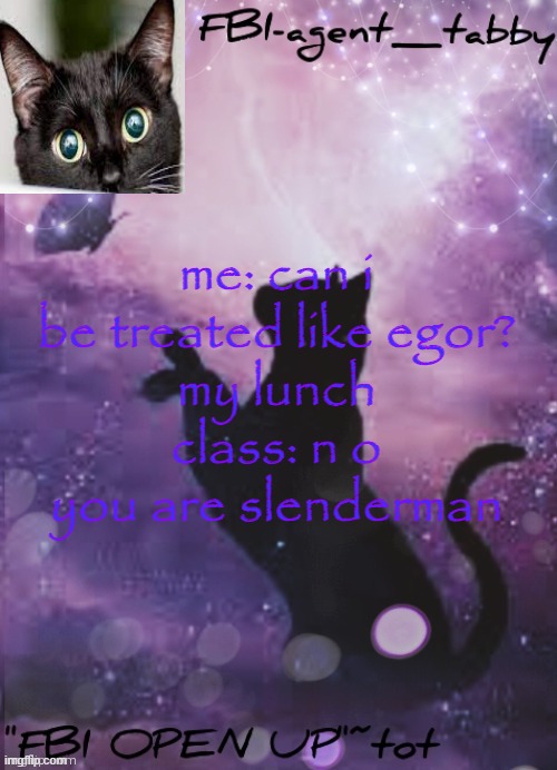 *screams in im 5'8* | me: can i be treated like egor?
my lunch class: n o
you are slenderman | made w/ Imgflip meme maker