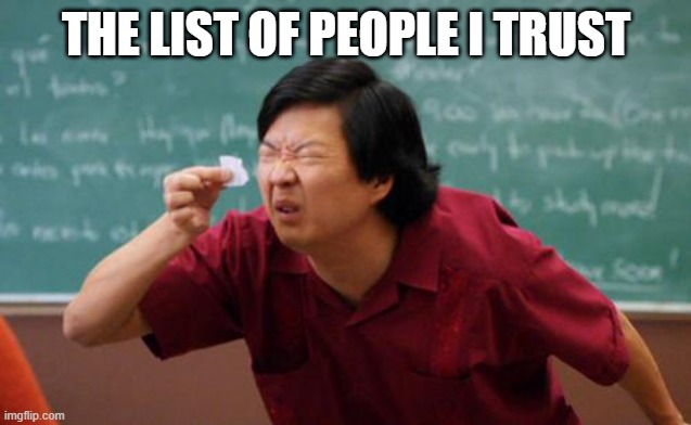 chinese guy | THE LIST OF PEOPLE I TRUST | image tagged in chinese guy,funny memes | made w/ Imgflip meme maker