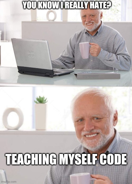 Fuck you Python, Fuck you machines | YOU KNOW I REALLY HATE? TEACHING MYSELF CODE | image tagged in old man computer coffee meme,fuck you,python,code,fallout hold up,frustrated at computer | made w/ Imgflip meme maker