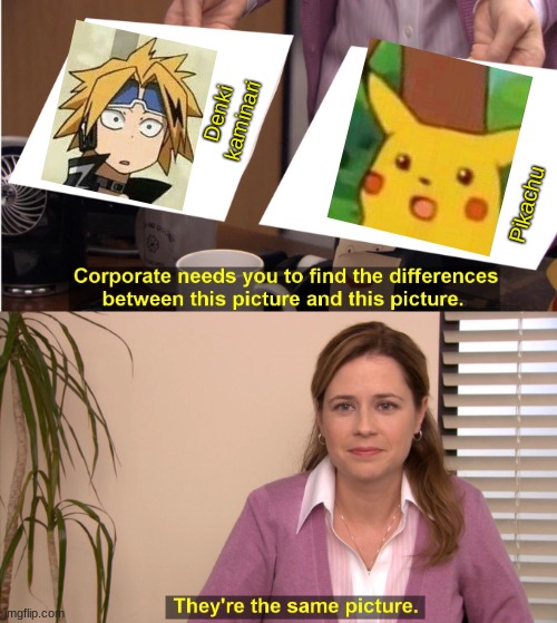 They're The Same Picture Meme | Denki kaminari; Pikachu | image tagged in memes,they're the same picture | made w/ Imgflip meme maker