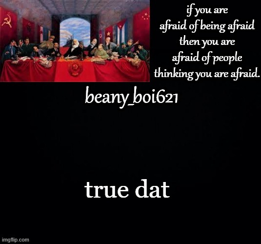 Communist beany (dark mode) | true dat | image tagged in communist beany dark mode | made w/ Imgflip meme maker