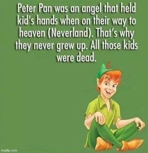 Ruin your childhood | image tagged in peter pan,childhood ruined,memes,sad but true,meme | made w/ Imgflip meme maker