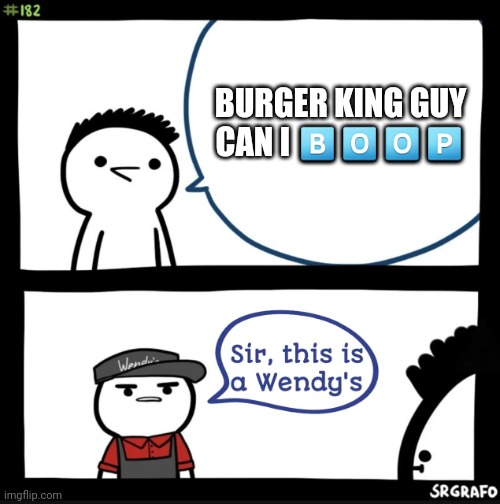 Sir this is a wendys | BURGER KING GUY
CAN I ?️?️?️?️ | image tagged in sir this is a wendys | made w/ Imgflip meme maker