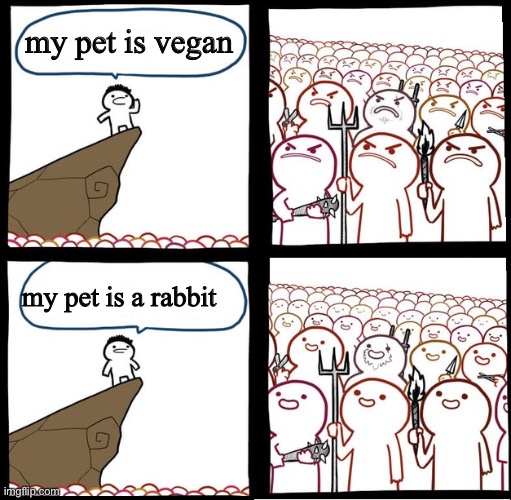 Preaching to the mob | my pet is vegan; my pet is a rabbit | image tagged in preaching to the mob,memes,funny,not really a gif,rabbit | made w/ Imgflip meme maker