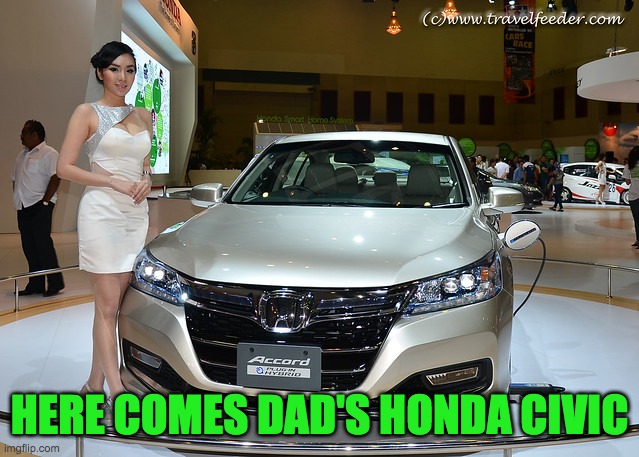 HERE COMES DAD'S HONDA CIVIC | made w/ Imgflip meme maker