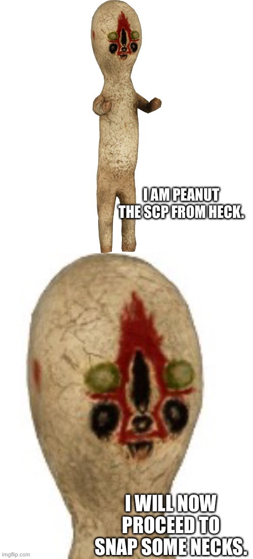 Peanut lorax | I AM PEANUT THE SCP FROM HECK. I WILL NOW PROCEED TO SNAP SOME NECKS. | image tagged in peanut lorax | made w/ Imgflip meme maker