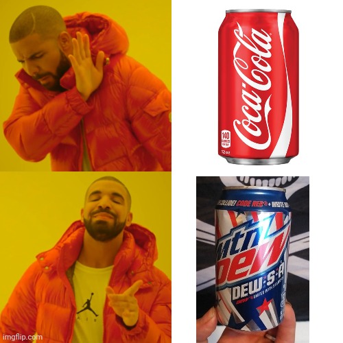 WHICH ONE IS WOKE, AND WHICH ONE IS MORE AMERICAN? | image tagged in memes,drake hotline bling,coca cola,mountain dew,politics | made w/ Imgflip meme maker