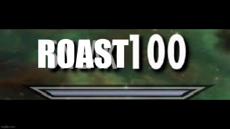 ROAST | made w/ Imgflip meme maker