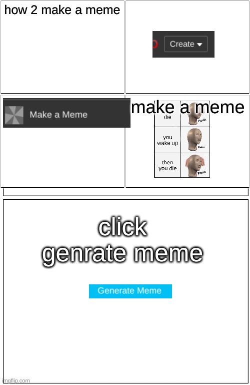 how 2 make a meme; make a meme; click genrate meme | image tagged in memes,blank comic panel 2x2 | made w/ Imgflip meme maker