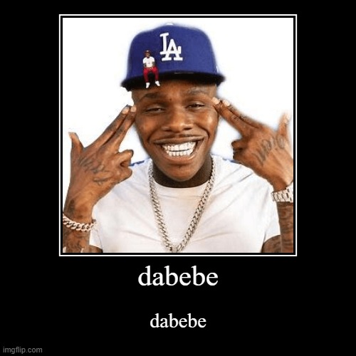dabebe | image tagged in funny,demotivationals,dababy | made w/ Imgflip demotivational maker