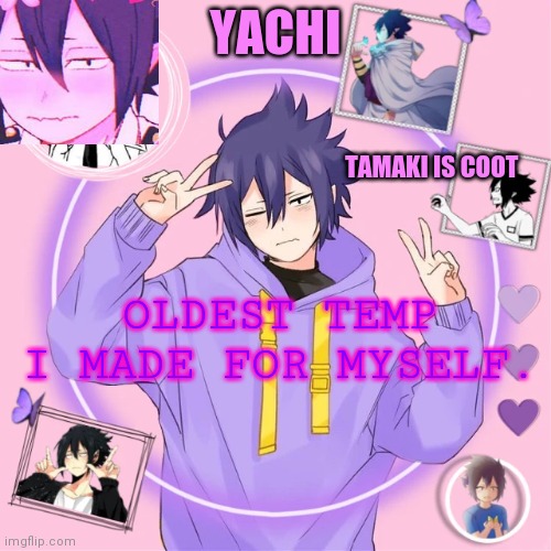 Yachi's Tamaki temp | OLDEST TEMP I MADE FOR MYSELF. | image tagged in yachi's tamaki temp | made w/ Imgflip meme maker