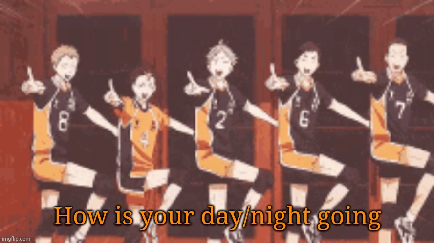 How is your day/night going | made w/ Imgflip meme maker