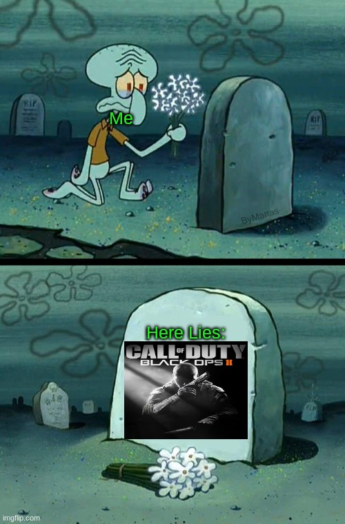 bo2 is the best in the cod series | Me; Here Lies: | image tagged in here lies squidward's hope's dreams,memes,fun | made w/ Imgflip meme maker