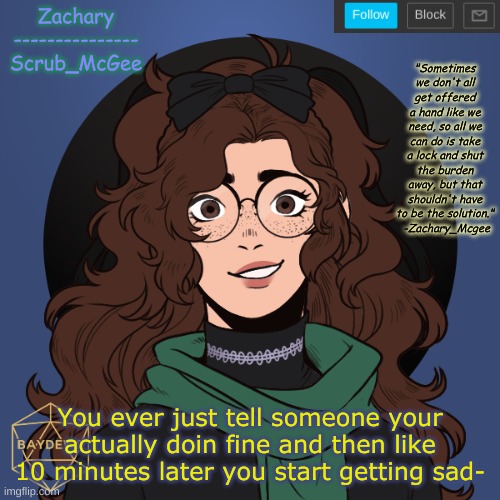 Now it feels like i lied- | You ever just tell someone your actually doin fine and then like 10 minutes later you start getting sad- | made w/ Imgflip meme maker