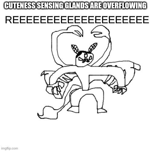 He ree V2 | CUTENESS SENSING GLANDS ARE OVERFLOWING | image tagged in he ree v2 | made w/ Imgflip meme maker
