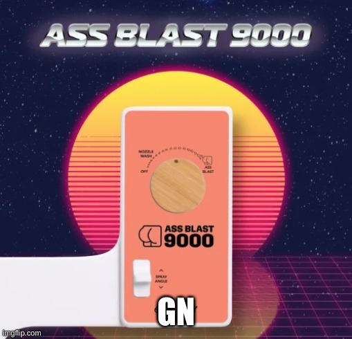 Ass Blast 9000 | GN | image tagged in ass blast 9000 | made w/ Imgflip meme maker