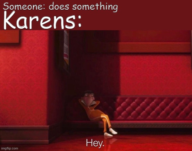 Vector | Someone: does something; Karens: | image tagged in vector | made w/ Imgflip meme maker