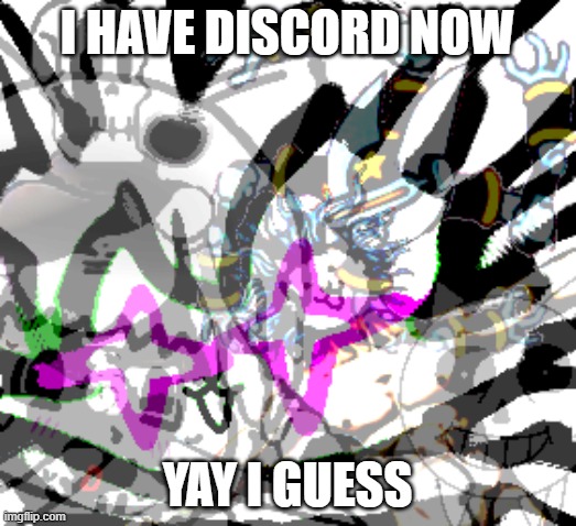 Pisscord | I HAVE DISCORD NOW; YAY I GUESS | image tagged in complicated shits | made w/ Imgflip meme maker