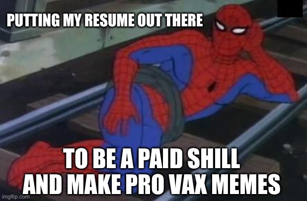 Yea, we all know who I’m talking about. | PUTTING MY RESUME OUT THERE; TO BE A PAID SHILL AND MAKE PRO VAX MEMES | image tagged in memes,sexy railroad spiderman,spiderman | made w/ Imgflip meme maker