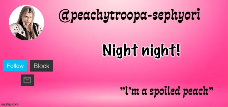 peachytroopa-sephiroth | Night night! | image tagged in peachytroopa-sephiroth | made w/ Imgflip meme maker