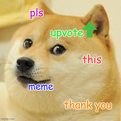 Doge Meme | pls; upvote; this; meme; thank you | image tagged in memes,doge | made w/ Imgflip meme maker