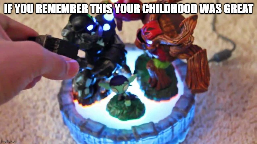 skylanders | IF YOU REMEMBER THIS YOUR CHILDHOOD WAS GREAT | image tagged in support | made w/ Imgflip meme maker