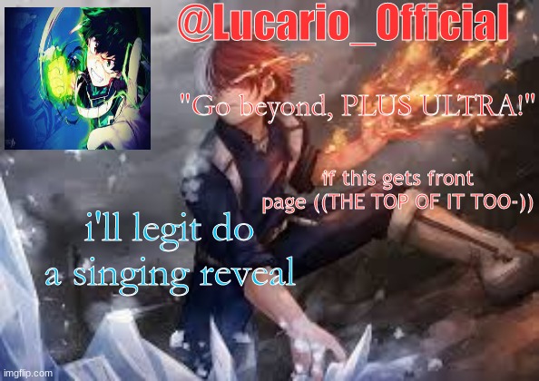 if this gets front page ((THE TOP OF IT TOO-)); i'll legit do a singing reveal | made w/ Imgflip meme maker