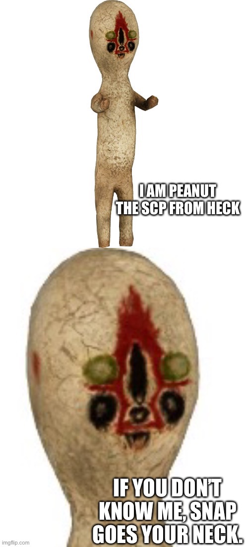 Peanut lorax | I AM PEANUT THE SCP FROM HECK IF YOU DON’T KNOW ME, SNAP GOES YOUR NECK. | image tagged in peanut lorax | made w/ Imgflip meme maker