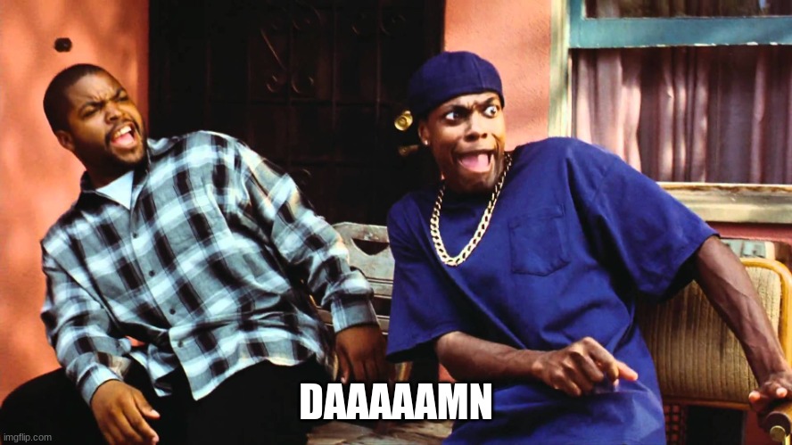 last friday damn | DAAAAAMN | image tagged in last friday damn | made w/ Imgflip meme maker
