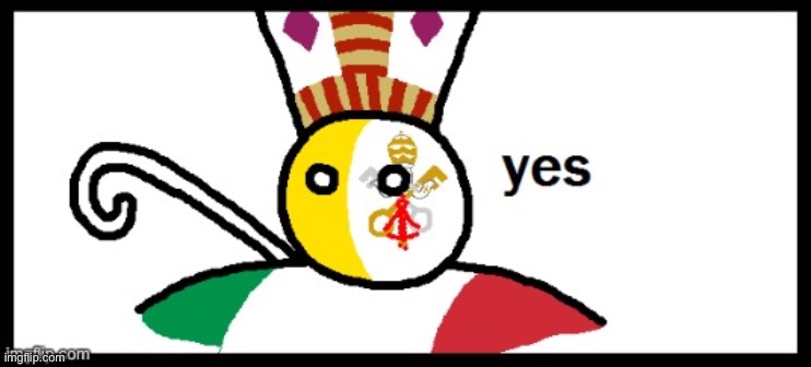 Vaticanball yes | image tagged in vaticanball yes | made w/ Imgflip meme maker