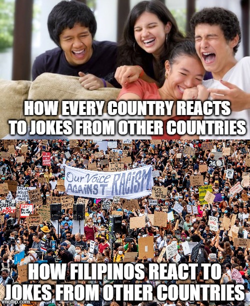 Filipinos are "balat-sibuyas" | HOW EVERY COUNTRY REACTS TO JOKES FROM OTHER COUNTRIES; HOW FILIPINOS REACT TO JOKES FROM OTHER COUNTRIES | image tagged in philippines | made w/ Imgflip meme maker
