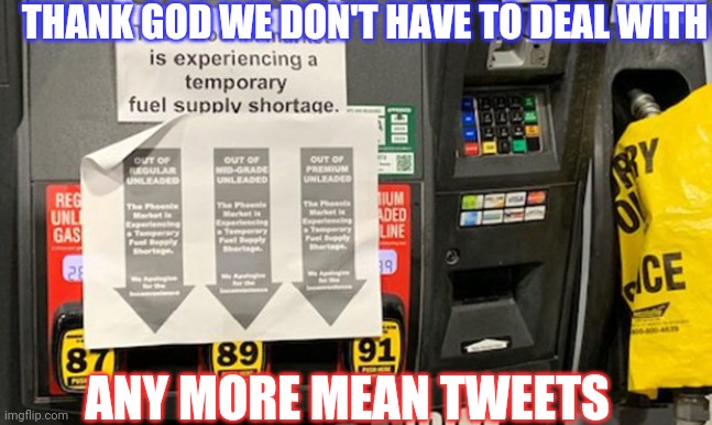 Mean tweets~Gas prices | THANK GOD WE DON'T HAVE TO DEAL WITH; ANY MORE MEAN TWEETS | image tagged in donald trump,joe biden,gas | made w/ Imgflip meme maker