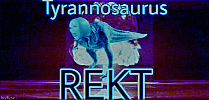 Tyrannosaurus REKT - blue hue for no reason | image tagged in tyrannosaurus rekt blue hue sharpened,blue,tyrannosaurus rekt,rekt,get rekt,new template | made w/ Imgflip meme maker