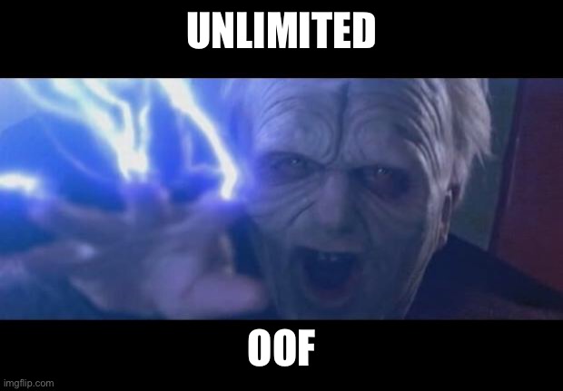 Darth Sidious unlimited power | UNLIMITED OOF | image tagged in darth sidious unlimited power | made w/ Imgflip meme maker