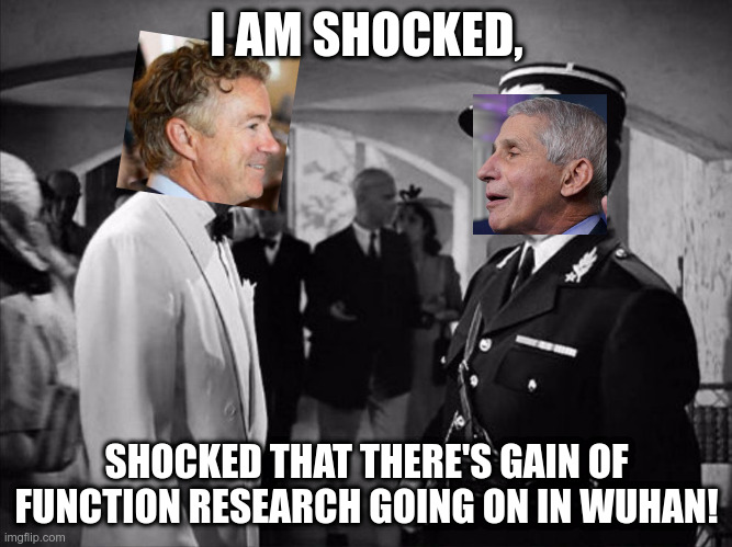 Fauci and gain of function research | I AM SHOCKED, SHOCKED THAT THERE'S GAIN OF FUNCTION RESEARCH GOING ON IN WUHAN! | image tagged in casablanca - shocked,wuhan,gain of function,fauci,rand paul | made w/ Imgflip meme maker