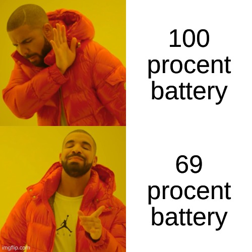 Drake Hotline Bling Meme | 100 procent battery; 69 procent battery | image tagged in memes,drake hotline bling | made w/ Imgflip meme maker