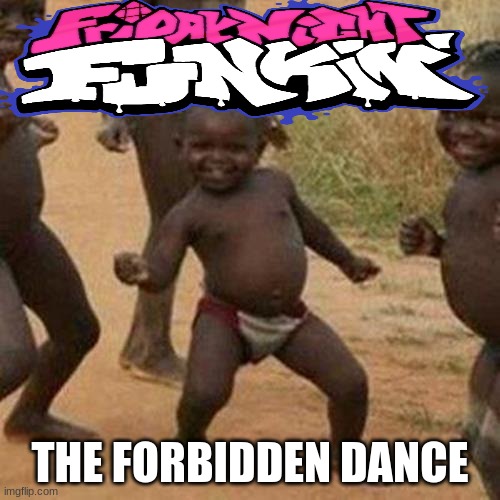 Third World Success Kid Meme | THE FORBIDDEN DANCE | image tagged in memes,third world success kid | made w/ Imgflip meme maker