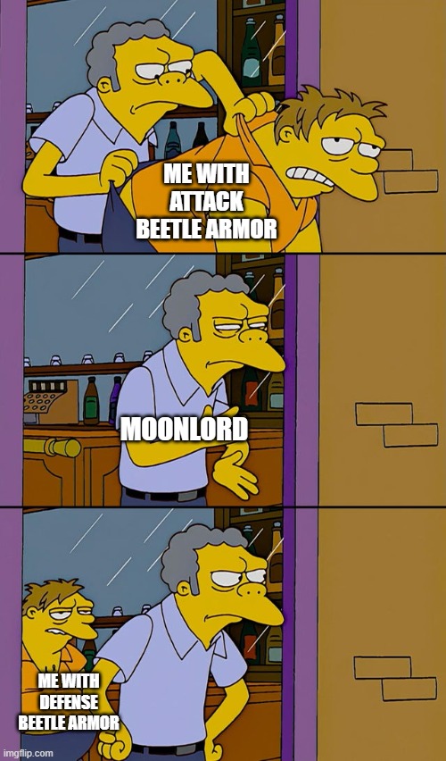 Moonlord | ME WITH ATTACK BEETLE ARMOR; MOONLORD; ME WITH DEFENSE BEETLE ARMOR | image tagged in moe throws barney | made w/ Imgflip meme maker