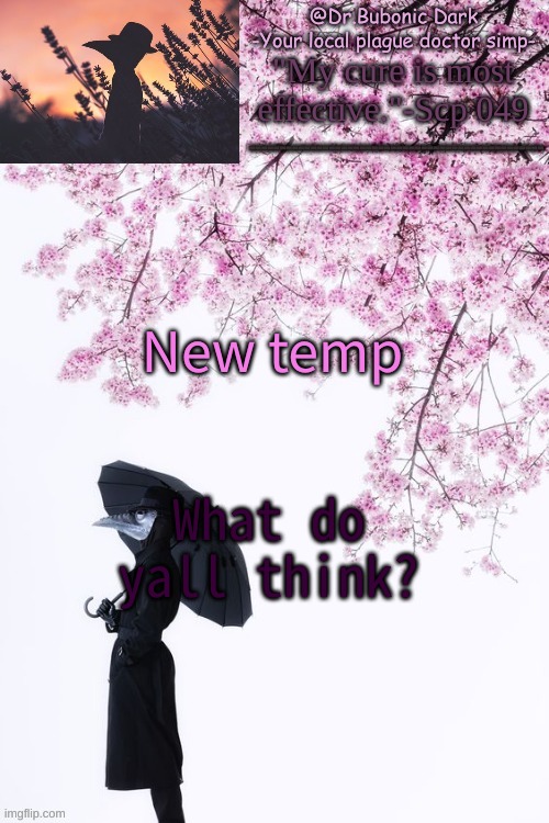 Bubonics flower doc temp | New temp; What do yall think? | image tagged in bubonics flower doc temp | made w/ Imgflip meme maker