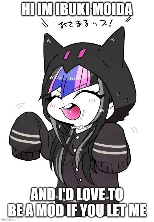 HI IM IBUKI MOIDA; AND I'D LOVE TO BE A MOD IF YOU LET ME | made w/ Imgflip meme maker