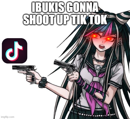 IBUKIS GONNA SHOOT UP TIK TOK | made w/ Imgflip meme maker